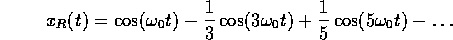 x(t)=cos(w0*t)-1/3*cos(3*w0*t)+1/5*cos(5*w0*t)- ...